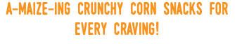 a-maize-ing crunchy corn snacks for every craving!